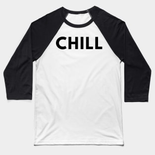 Chill. Pop Culture Typography Saying. Black Baseball T-Shirt